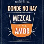 donde no hay mezcal no hay amor