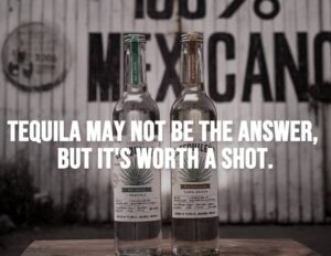 Tequila may not be the answer, but it's worth a shot.